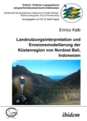 Landnutzungsinterpretation und Erosionsmodellierung der Küstenregion von Nordost Bali, Indonesien (Erdsicht, Einblicke in geographische und geoinformationstechnische Arbeitsweisen) （2006. 158 S.）