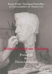 Kritische Wege zur Moderne : Festschrift für Dietrich Schubert （2006. 348 S. m. zahlr. z. Tl. farb. Abb. 20,5 cm）