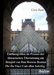 Einflussgr&ouml;&szlig;en im Prozess der literarischen &Uuml;bersetzung am Beispiel von Dan Browns Roman "The Da Vinci Code" alias "Sakr （2006）