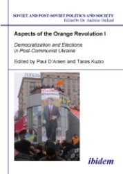 Aspects of the Orange Revolution I. : Democratization and Elections in Post-Communist Ukraine (Soviet and Post-soviet Politics and Society)
