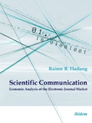 Scientific Communication : Economic Analysis of the Electronic Journal Market （2007. XXIV, 281 p. w. 57 figs. 22 cm）
