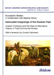 Nationalist Imaginings of the Russian Past : Anatolii Fomenko and the Rise of Alternative History in Post-Communist Russia. with a foreword by Donald Ostrowski (Soviet and Post-soviet Politics and Society)