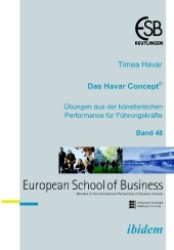 Das Havar Concept. Übungen aus der künstlerischen Performance für Führungskräfte (schriftenreihe des ESB Research Institute Bd.48) （2008. 142 S. 21 cm）