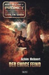 Raumschiff Promet - Der ewige Feind : Exklusive Sammler-Edition (Raumschiff Promet - (Die Abenteuer der Shalyn Shan) Bd.2) （2015. 160 S. 18 cm）