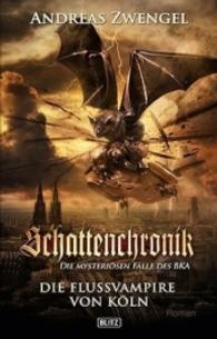 Schattenchronik - Die Fluss-Vampire von Köln : Mystery-Thriller (Schattenchronik - Die mysteriöse Fälle des BKA Bd.1) （2016. 160 S. 18 cm）