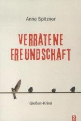Verratene Freundschaft : Gießen-Krimi (Jana und Sandra Bd.2) （1., Aufl. 2012. 203 S. 204 mm）