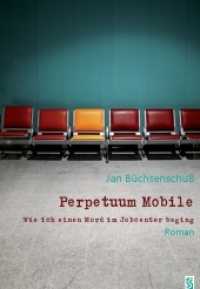 Perpetuum Mobile : Wie ich einen Mord im Jobcenter beging. Roman （1., Aufl. 2013. 148 S. 21 cm）