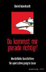 Du kommst mir gerade richtig! : Mordsfidele Geschichten für quietschvergnügte Leser （2014. 140 S. 190 mm）