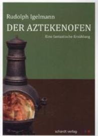 Der Aztekenofen : Eine fantastische Erzählung （1., Aufl. 2014. 138 S. 210 mm）