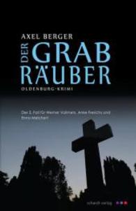 Der Grabräuber : Der 2. Fall für Werner Vollmers, Anke Frerichs und Enno Melchert. Oldenburg-Krimi (Werner Vollmers, Anke Frerichs und Enno Melchert Bd.2) （1. Aufl. 2014. 159 S. 190 mm）
