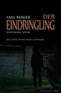 Der Eindringling : Der 3. Fall für Vollmers, Frerichs und Melchert. Oldenburg-Krimi (Werner Vollmers, Anke Frerichs und Enno Melchert Bd.3) （2. Aufl. 2015. 190 S. 19 cm）