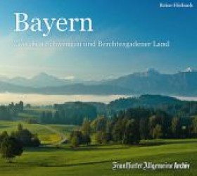 Bayern, 2 Audio-CDs : Zwischen Schwangau und Berchtesgadener Land (Frankfurter Allgemeine Archiv) （2012. 141 x 127 mm）