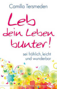 Leb dein Leben bunter! : Sei fr&ouml;hlich, leicht und wunderbar