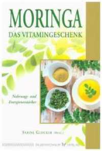 Moringa - Das Vitamingeschenk : Nahrungs- und Energieverstärker （2018. 128 S. farbig illustriert. 157 x 106 mm）