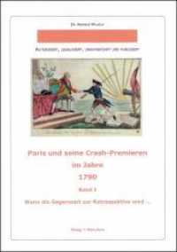 Paris und seine Crash-Premieren im Jahre 1790. Bd.1 Wenn die Gegenwart zur Retrospektive wird ... （2010. 246 S. 297 mm）