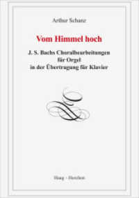 Vom Himmel hoch : J. S. Bachs Choralbearbeitungen f&uuml;r Orgel in der &Uuml;bertragung f&uuml;r Klavier （1. Aufl. 2012. 184 S. Noten. 22.5 cm）