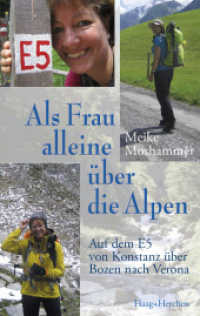 Als Frau alleine über die Alpen : Auf dem E5 von Konstanz über Bozen nach Verona （2017. 214 S. 28 Abbildungen, davon 12 farbig. 193 mm）