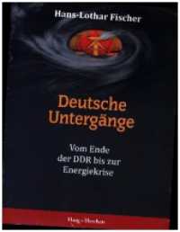 Deutsche Untergänge : Vom Ende der DDR bis zur Energiekrise （2024. 434 S. Schaubilder / Grafiken. 22.5 cm）