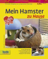 Mein Hamster zu Hause : Von den Überlegungen vor der Anschaffung, bis zum verantwortungsbewussten Umgang mit einem Hamster (Ein bede-Ratgeber zur artgerechten Haltung) （2008. 64 S. m. 89 Farbfotos. 20 cm）