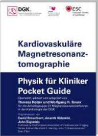 Kardiovaskul&auml;re Magnetresonanztomographie : Physik f&uuml;r Kliniker (Pocket Guide) (Pocket-Leitlinien / Publikationen von Fachgesellschaften) （2023. 120 S. 14.8 cm）
