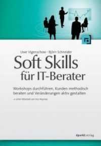 Soft Skills für IT-Berater : Workshops durchführen, Kunden methodisch beraten und Veränderungen aktiv gestalten （1. Aufl. 2012. XIV, 302 S. 24 cm）