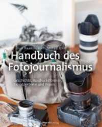 Handbuch des Fotojournalismus : Geschichte, Ausdrucksformen, Einsatzgebiete und Praxis （2015. XVI, 424 S. komplett in Farbe. 25 cm）
