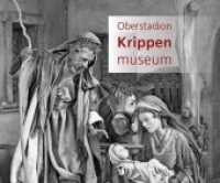 Krippenmuseum Oberstadion （3. Aufl. 2020. 56 S. zahlr. Abb. 17 x 21 cm）