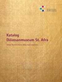Bestandskatalog des Diözesanmuseums St. Afra in Augsburg : Festschrift für Weihbischof Josef Grünwald zum 75. Geburtstag. Hrsg.: Diözese Augsburg （1., Auflage. 2011. 344 S. zahlr. Abb. 28 cm）
