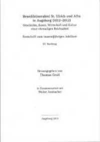 Benediktinerabtei St. Ulrich und Afra in Augsburg (1012-2012). Geschichte, Kunst, Wirtschaft und Kultur einer ehemaligen Bd.3 (Jahrbuch des Vereins für Augsburger Bistumsgeschichte 46. Jg., 2012) （1., Auflage. 2012. 124 S. 107 Abb. 23 cm）