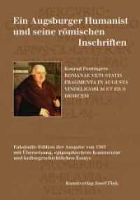 Ein Augsburger Humanist und seine römischen Inschriften - Konrad Peutingers ROMANAE VETUSTATIS FRAGMENTA IN AUGUSTA VIND : Faksimile-Edition der Ausgabe von 1505 mit Übersetzung, epigraphischem Kommentar und kulturgeschichtlichen Essays. Fa （1. Auflage 2014. 2013. 160 S. 30 Abb. 27 cm）