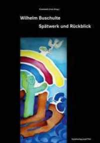 Wilhelm Buschulte Spätwerk und Rückblick （1. Aufl.  2014. 2013. 64 S. m. 49 Abb. 30,4 cm）