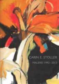 Carin E. Stoller - Malerei 1992-2013 : Malerei 1992-2013 （1. Auflage 2014. 2013. 64 S. 55 Abb. 29.7 cm）