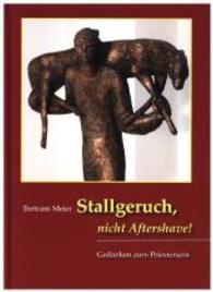 Stallgeruch, nicht Aftershave! : Gedanken zum Priestersein （1. Aufl. 2015. 96 S. m. 5 Abb. 19 cm）
