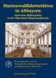 Marienwallfahrtsstätten in Altbayern nach dem Bilderzyklus in der Münchner Bürgersaalkirche （1. Aufl. 2015. 64 S. 75 Abb. 24 cm）