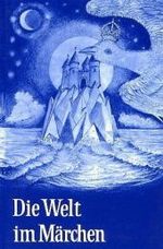 Die Welt im Märchen （2005. 189 S. 23 cm）