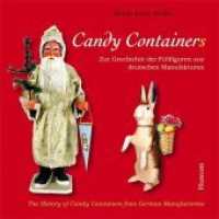 Candy Container : Zur Geschichte der Füllfiguren aus deutschen Manufakturen. A Timeless Journey.Dtsch.-Engl. （2009. 96 S. m. zahlr. farb. Abb. 21,5 cm）