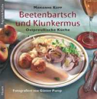 Beetenbartsch und Klunkermus : Ostpreußische Küche （2. Aufl. 2016. 96 S. zahlr. farb. Abb. 14.8 cm）