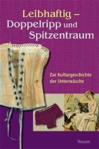 Leibhaftig - Doppelripp und Spitzentraum : Zur Kulturgeschichte der Unterwäsche （1., Aufl. 2011. 176 S. zahlr. farb. Abb. 24 cm）