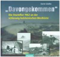 "Davongekommen" : Die Sturmflut 1962 an der schleswig-holsteinischen Westküste （2012. 107 S. zahlr, Abb. 20 x 21 cm）