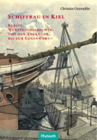 Schiffbau in Kiel : Kleine Werftengeschichte von den Anfängen bis zur Gegenwart (Sonderveröffentlichung der Gesellschaft für Kieler Stadtgeschichte 74) （2014. 229 S. zahlr. Abb. 21 cm）