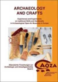 Archeology and Crafts : Experiences and Experiments on traditional Skills and Handicrafts in Archeological Open-Air Museums in Europe (Albersdorfer Forschungen zur Archäologie und Umweltgeschichte Bd.5) （2015. 184 S. zahlr. 244 mm）