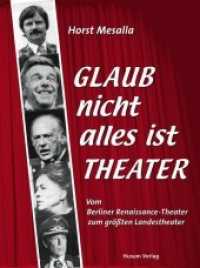 Glaub nicht alles ist Theater : Vom Berliner Renaissance-Theater zum größten Landestheater （2018. 296 S. zahlr. Abb. 20 cm）
