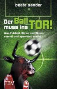 Der Ball muss ins Tor! : Was Fußball, Börse und Aktien vereint und spannend macht （2012. 352 S. m. Abb. 227 mm）