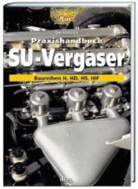 Praxishandbuch SU-Vergaser : Baureihen H, HD, HS, HIF (Praxishandbuch) （2003. 85 S. 50 Illustrationen, schwarz-weiß. 215 x 302 mm）