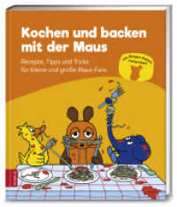 Kochen und backen mit der Maus : Rezepte, Tipps und Tricks für kleine und große Maus-Fans. Alle Rezepte doppelt mausprobiert (376 - ZS Verlag) （7. Aufl. 2017. 192 S. m. farb. Abb. 215.00 mm）