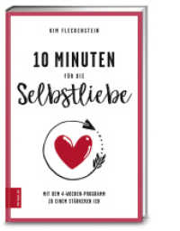 10 Minuten für die Selbstliebe : Mit dem 4-Wochen-Programm zu einem stärkeren Ich (376 - ZS Verlag) （4. Aufl. 2018. 240 S. 210.00 mm）