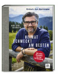 Einfach. Gut. Bachmeier. Heimat schmeckt am besten. : Mit allen Rezepten aus der TV-Sendung (376 - ZS Verlag) （5. Aufl. 2019. 160 S. 260.00 mm）