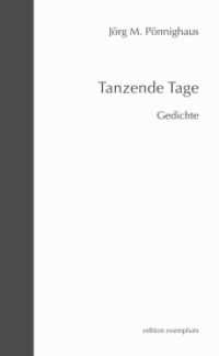 Tanzende Tage : Gedichte (Edition Exemplum) （2016. 108 S. 21 cm）
