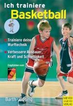 Ich trainiere Basketball : Trainiere deine Technik; Verbessere Ausdauer， Kraft und Schnelligkeit (Ich lerne， ich trainiere ...)