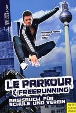 Le Parkour und Freerunning, Das Basisbuch für Schule und Verein (Edition Schulsport Bd.12) （2010. 317 S. m. farb. Abb. 21 cm）